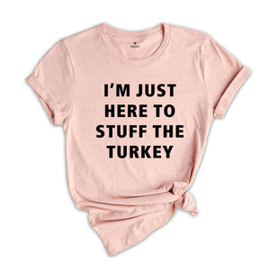 I'm Just Here Stuff The Turkey Shirt, Thanksgiving Couples Shirt, Funny Thanksgiving Shirt, Matching Thanksgiving Tee, Husband Wife Shirt