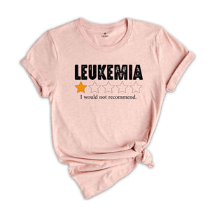 Leukemia I Would Not Recommend Shirt, Leukemia Warrior Shirt, Leukemia Shirts, Childhood Cancer Shirt, Inspirational Shirts, Awareness Shirt