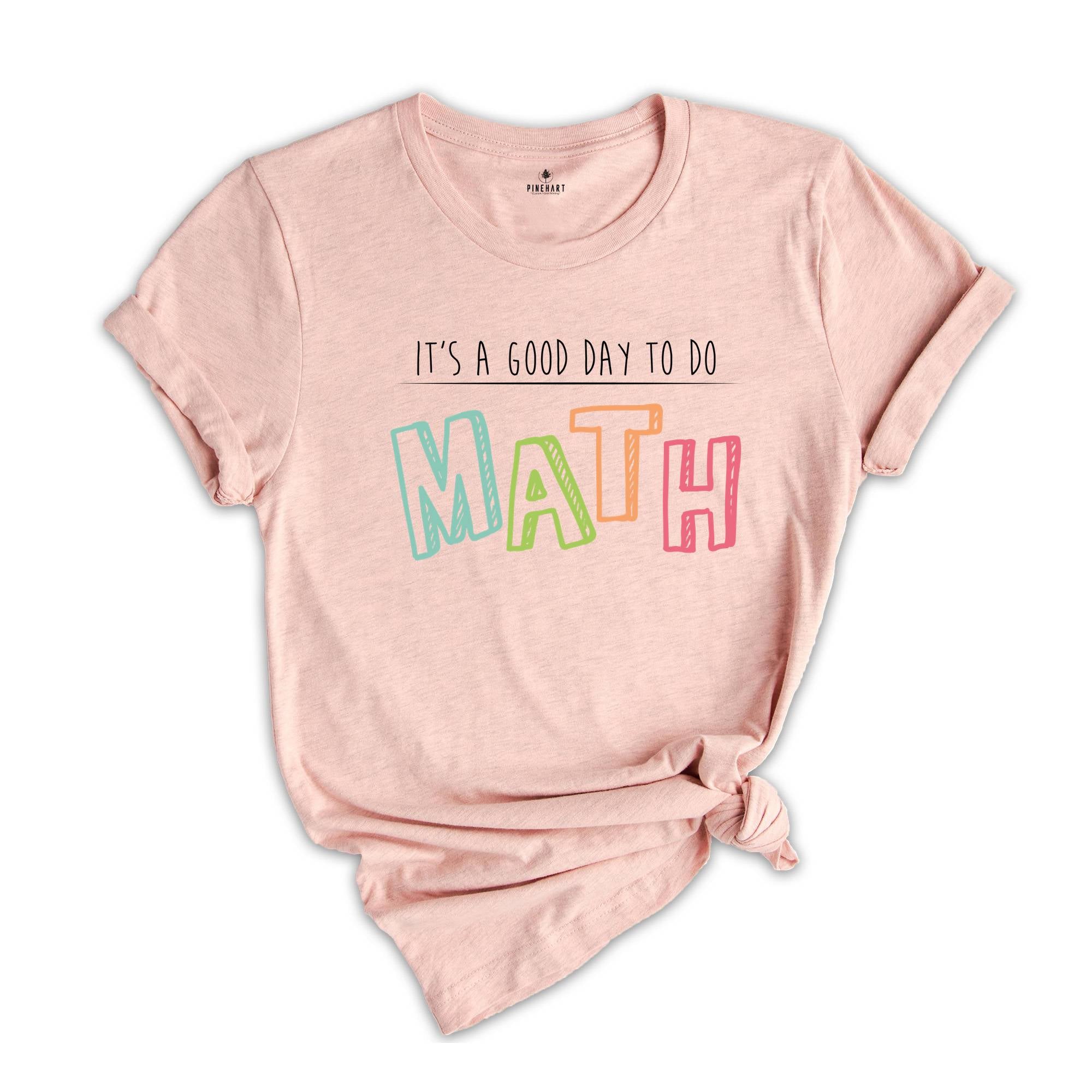 Math Teacher Shirt, Good Day To Do Math T Shirt,Math Lover Tee, Math Teacher Gift, Back To School Gift, Funny Math Shirt, Math Sweatshirt