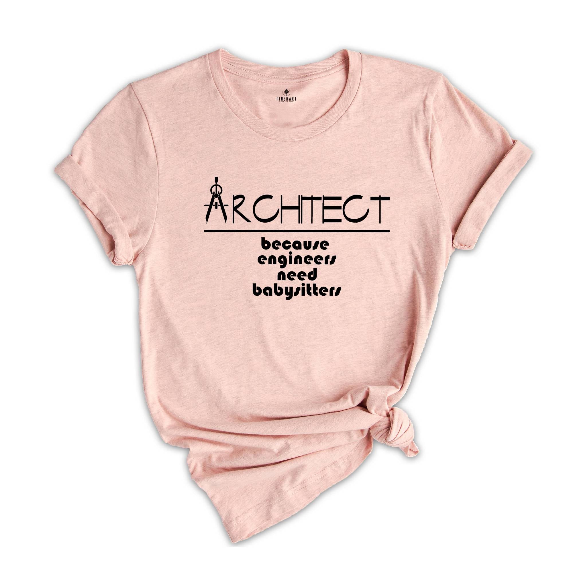 Architect Because Engineers Need Babysitters Shirt, Architect Shirt, Gift for Architect, Architect Grad Shirt, Future Architect Tee