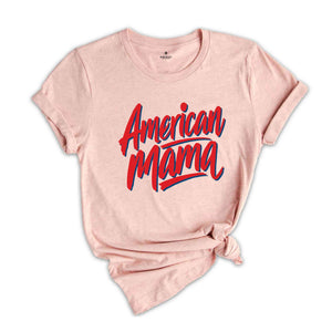 American Mama 4th of July Shirt, Fourth of July Shirt , USA Shirt Funny Patriotic Tee, Memorial Day Shirt