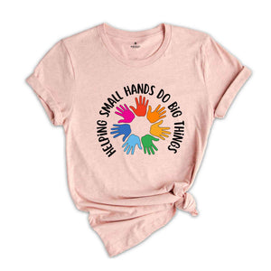 Helping Small Hands Do Big Things Shirt, Occupational Therapy, Pediatric OT Shirt, Gift for OT, Occupational Therapy Apparel