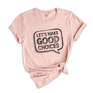 Let's Make Good Choices T-Shirt, Teacher Shirts, School Counselor Shirt, Principal Shirt, Gifts For Teachers