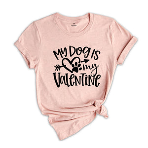 My Dog Is My Valentine Shirt, Dog Mom Shirt, Valentine's Day Shirt, Dog Lover Shirt, Valentine Gift Shirt, Pet Lover Shirt, Dog Shirt