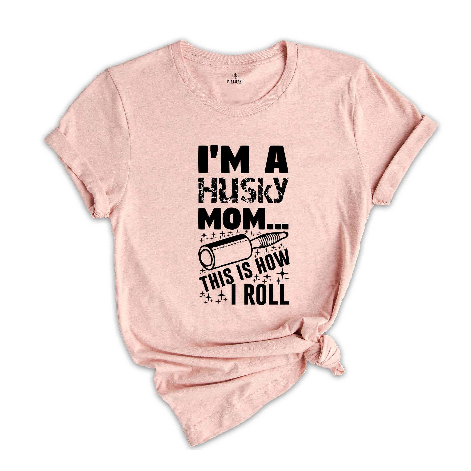 I'm A Husky Mom This Is How I Roll Shirt, Dog Mom T-Shirt, Mom Life Shirt, Dog Mom Gift, Dog Lover Shirt, Husky Mama Gift