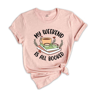 My Weekend Is All Booked T-shirt, Funny Teacher Tee, Cute Library Shirt, Funny Reading Gift, Book Lover Shirt, Bookworm Tee