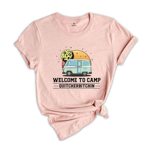 Welcome To Camp Quitcherbitchin Shirt, Funny Camping shirt, Happy Camping shirt, Funny Camp Sayings T-shirt, Camp Life Shirt, Hiking shirt.