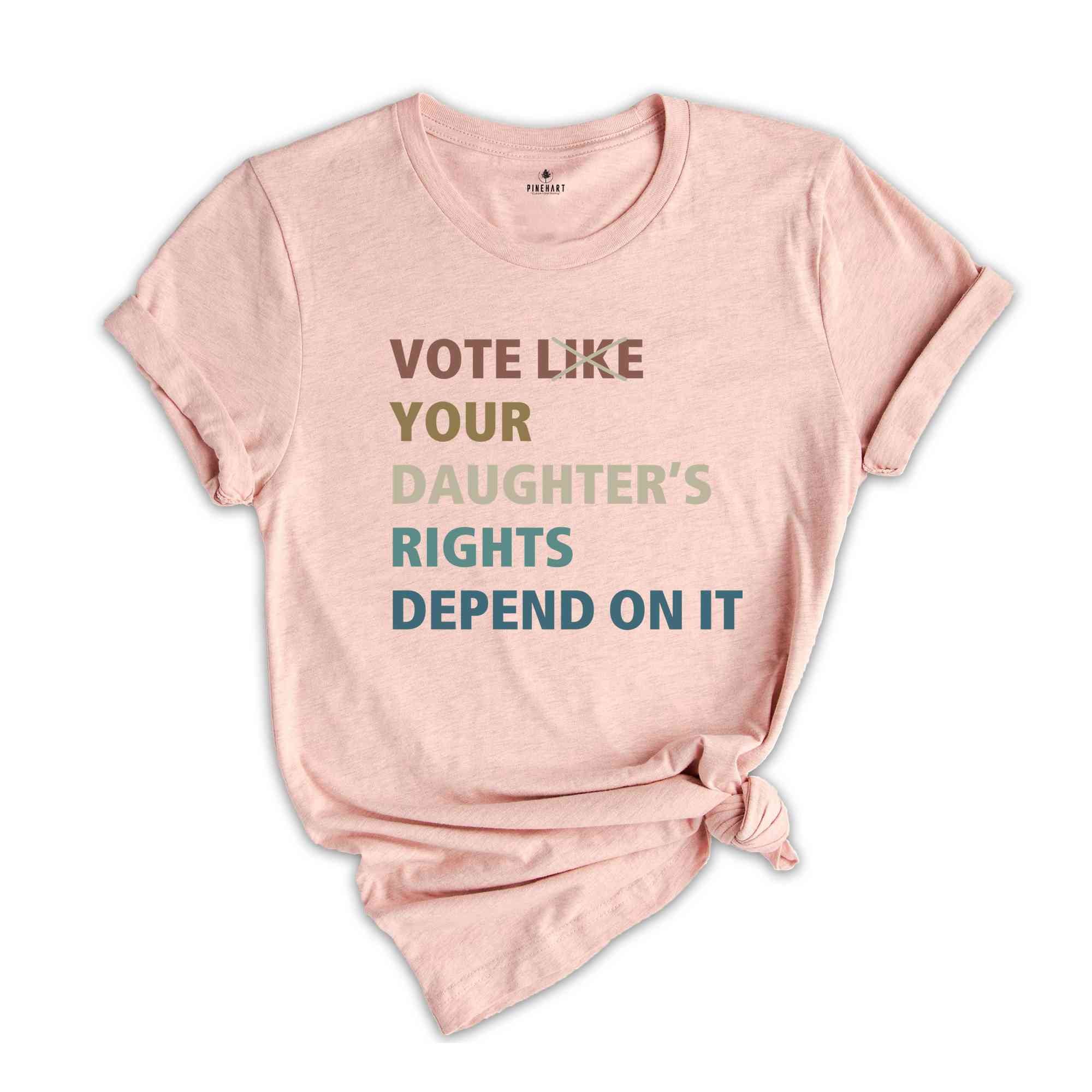 Vote Like Your Daughter's Rights Depend On It Shirt, Political Shirt, Election Voting 2024, Reproductive Rights, Feminist Shirt