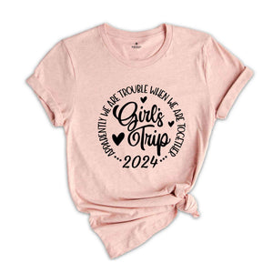 Girls Trip Apparently We Are Trouble When We Are Together Shirt, Friends Trip 2024, Girls Weekend Shirt, Matching Shirt