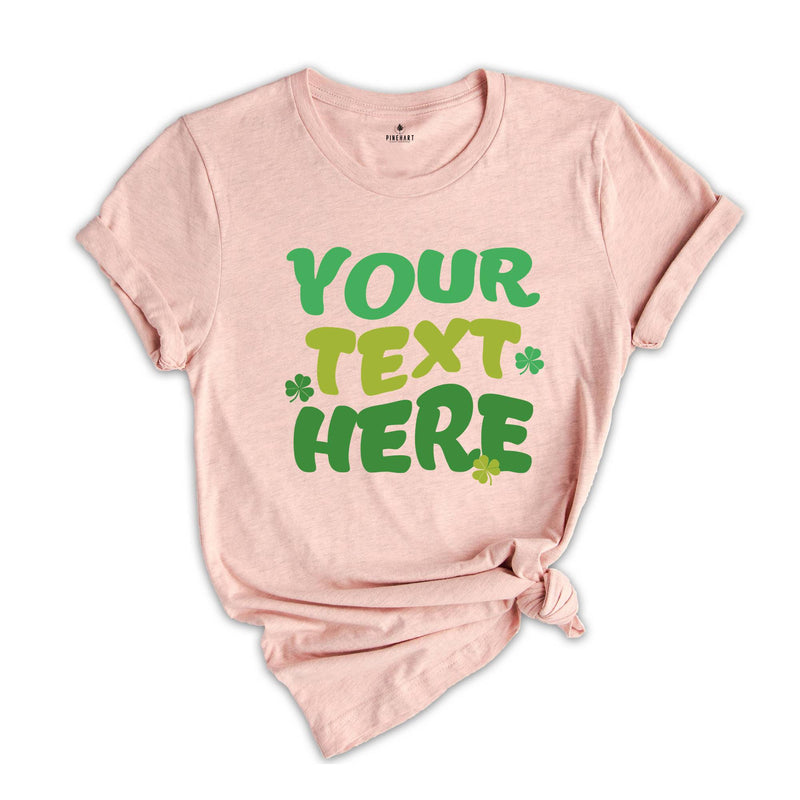 Your Text Here Shirt, St Patrick's day Shirt, Custom St Patricks Day Shirt, Funny St Patrick's Day Shirt, Irish Shirt, Shamrock Shirt