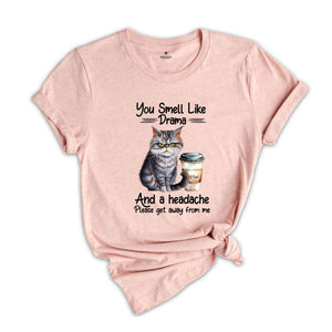 You Smell Like Drama And A Headache Please Get Away From Me Shirt, Funny Cat Shirt, Cat Joke Shirt, Angry Cat Shirt