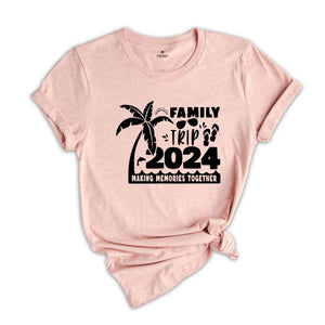 Family Trip 2024 Making Memories Together Shirt, Family Vacation Shirt, vacation shirt, Trendy Shirt, Matching Shirt