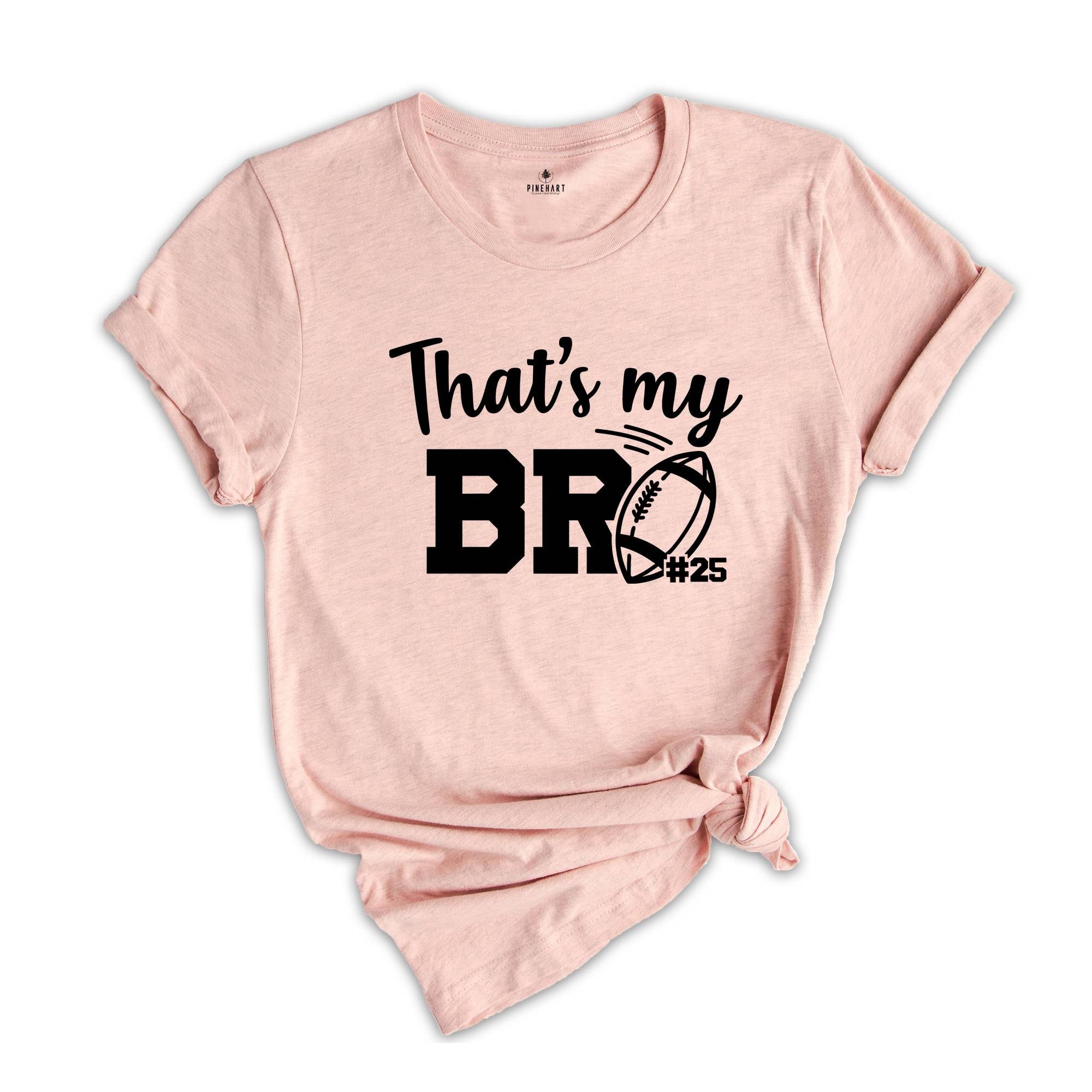 Football Brother Shirt, That's My Bro Shirt, Game Day Shirt, Cheerleader Shirt, Football Season Shirt, Football Fan Shirt