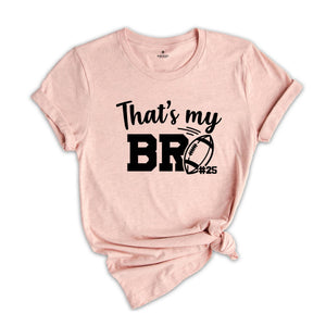 Football Brother Shirt, That's My Bro Shirt, Game Day Shirt, Cheerleader Shirt, Football Season Shirt, Football Fan Shirt