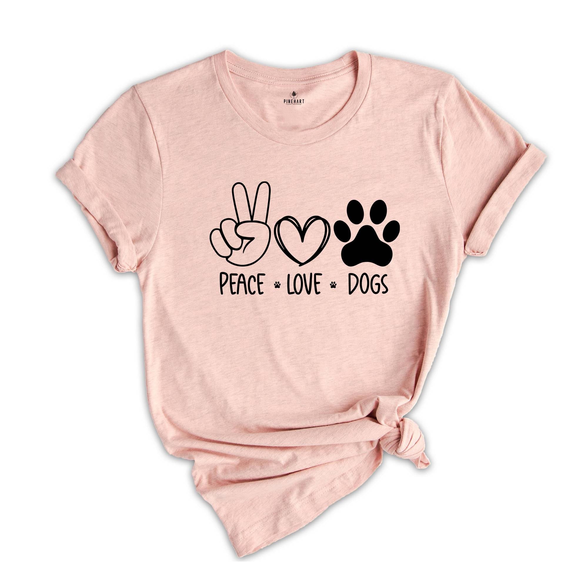 Peace Love Dog Shirt, Dog Mom Shirt, Peace Love Dogs, Dog Lover Shirt, Dog Lover Gift, Dog Sweatshirt, Shirt for Dog Lover