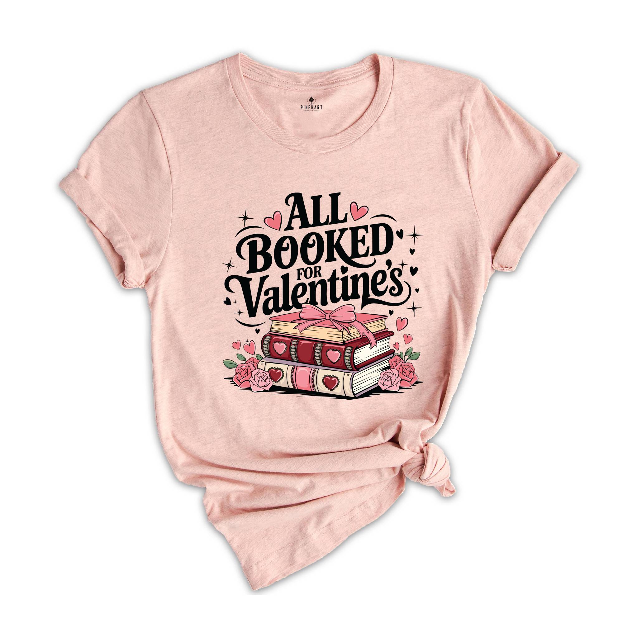 All Booked For Valentine's Shirt, Book Lover Shirt, Valentine Shirt, Floral Valentine Shirt, Teacher Gift, Valentines Day Shirt, Teacher Tee