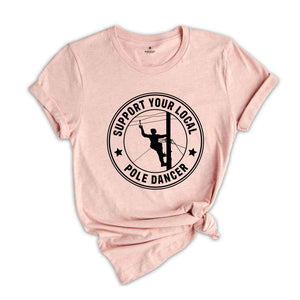 Support Your Local Pole Dancer Shirt, Lineman Shirt, Gift For Lineman, Lineman Gifts, Lineman Hero, Lineman Wife, Lineman Gift