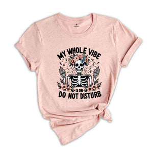 My Whole Vibe Do Not Disturb Shirt, Funny Sarcastic Shirt, Humorous Shirt, Shirt With Sayings, Sarcastic Gift, Sarcastic Women Shirt