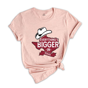 Everything's Bigger In Texas Shirt, Texas Lover Shirt, Womens Texas Shirt, Texas Map Shirt, Texas Graphic Shirt, Texas Cities Shirt