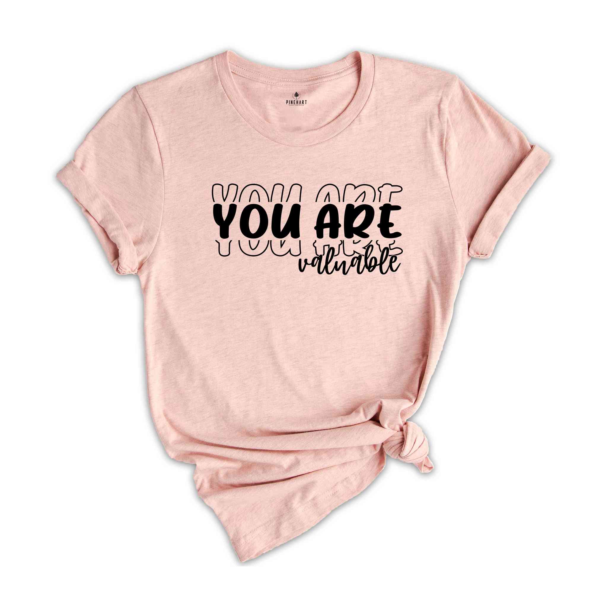 You Are Valuable T-Shirt, Life Motto Shirt, Positive Quotes T-Shirt, Inspirational Quotes Shirt, Mental Health Shirts