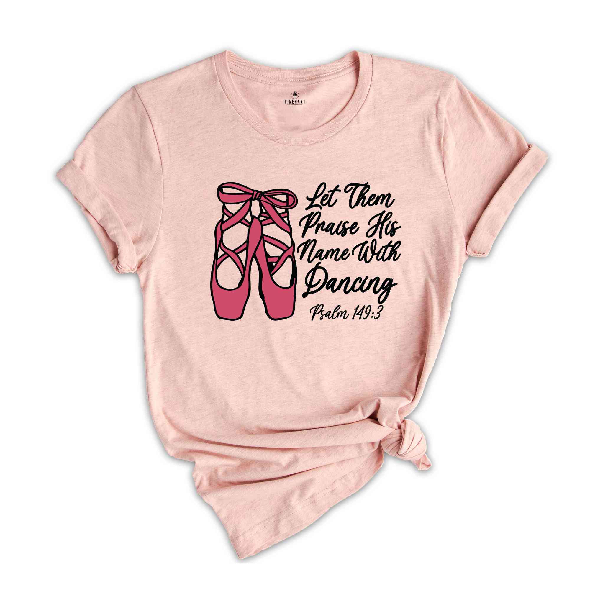 Let Them Praise His Name With Dancing Shirt, Psalm 149:3 Shirt, Bible Verse Shirt, Dancing Shirt, Ballet Shirt, Ballerina Shirt