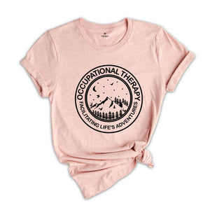 Occupational Therapy Faciliating Life's Adventures Shirt, OT Adventurer Gift, Outdoor Shirt, Mountain Shirt, Adventure Lover Shirt