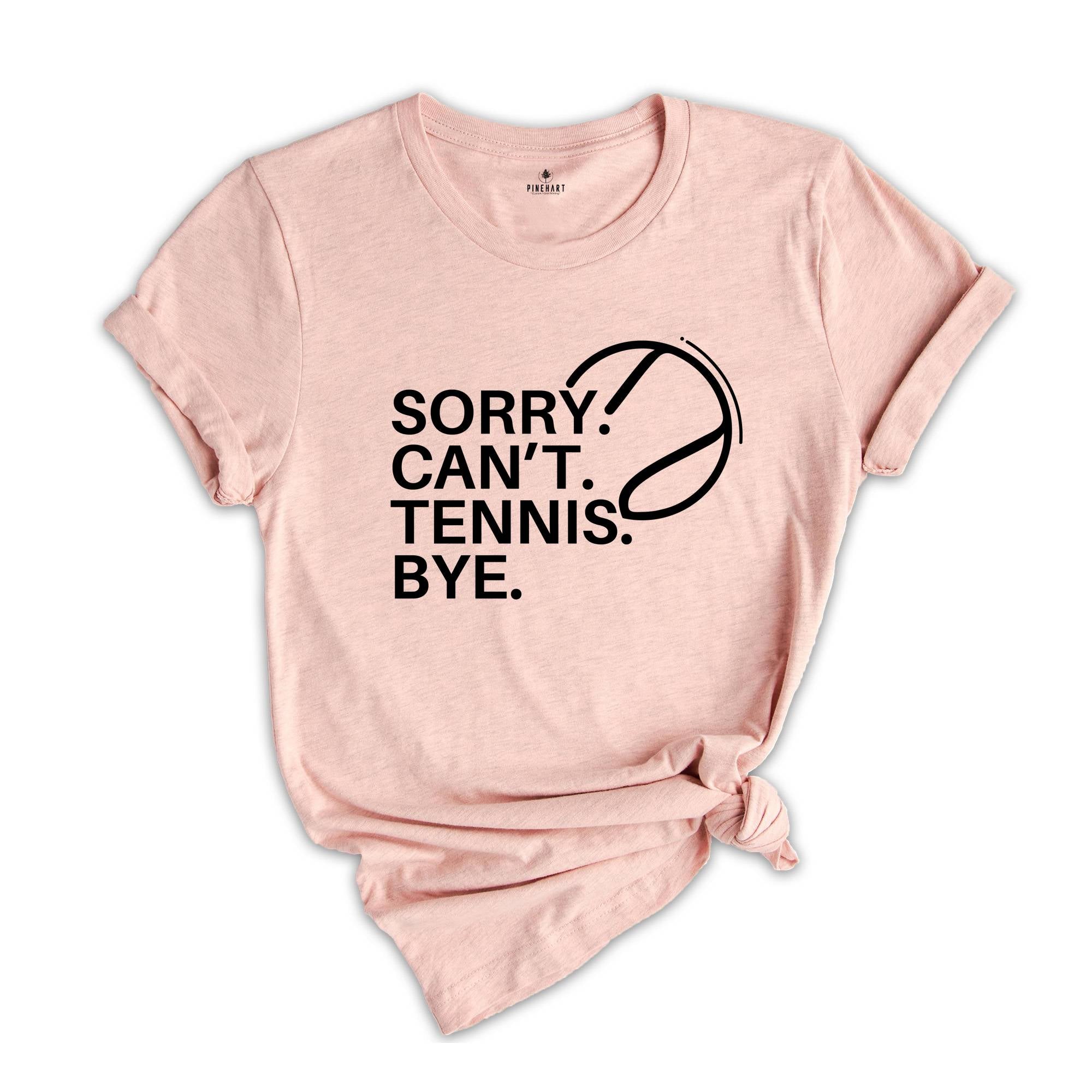 Sorry Can't Tennis Bye Shirt, Game Day Vibes, Funny Tennis Coach Shirt, Tennis Vibes Shirt, Tennis Lover Tee,