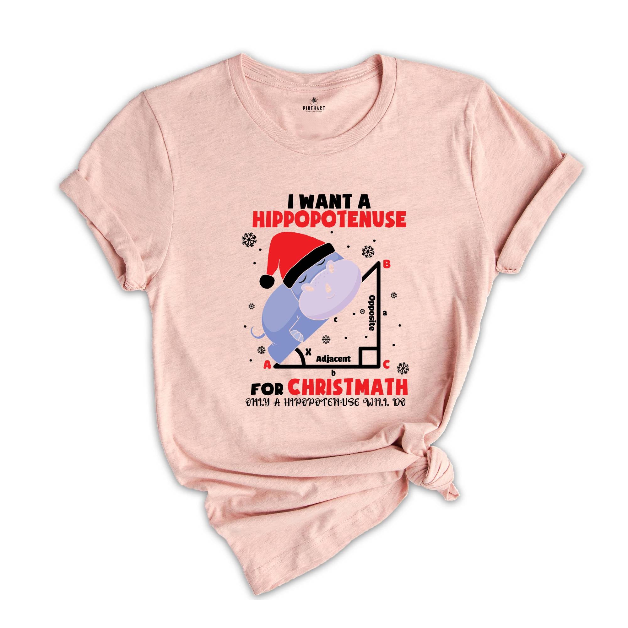 I Want A Hippopotenuse For Christmas T-Shirt, Funny Geometry Tee, Christmas Math Shirt, Christmas Math Teacher Gift