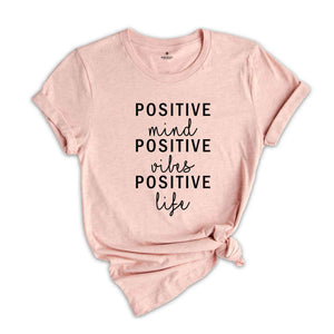 Positive Mind Positive Vibes Positive Life T-Shirt, Positive Inspirational Quotes, Positive Saying Tee, Motivational Shirt