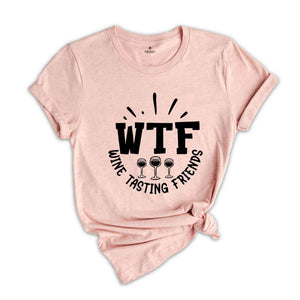 WTF Wine Tasting Friends Shirt, Matching Wine Tasting Group Shirt, Funny Drinking Tshirt, Drinking Tee for Best Friend