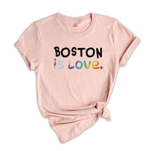 Boston Is Love Shirt, LGBTQ Shirt, Pride Month Shirt, Equal Rights Shirt, Love Is Love Shirt, Pride Shirt, Gay Shirt