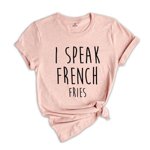 I Speak French Fries Shirt, French Fry Tee, Junk Food Shirt, Fast Food Gifts, Funny Food Theme Shirts, Food Shirt, Foodie Shirt