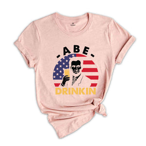 Abe Drinking T-Shirt, Patriotic 4th of July Shirts, Abe Lincoln Shirt, 4th of July Drinking Tees, Independence Day Gifts