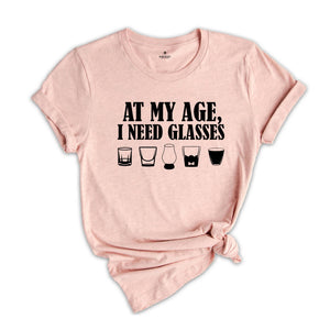 At My Age, I Need Glasses Shirt, Wine Lovers Shirt, Funny Women Shirt, Day Drinking Shirt, Night Drinking Shirt, Wine Tasting Shirt