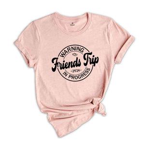 Warning Friends Trip Shirt, Friends Trip Shirt, Vacation Shirt, Trip Shirt, Friends Vacation Graphic Tee, Friends Matching Shirt