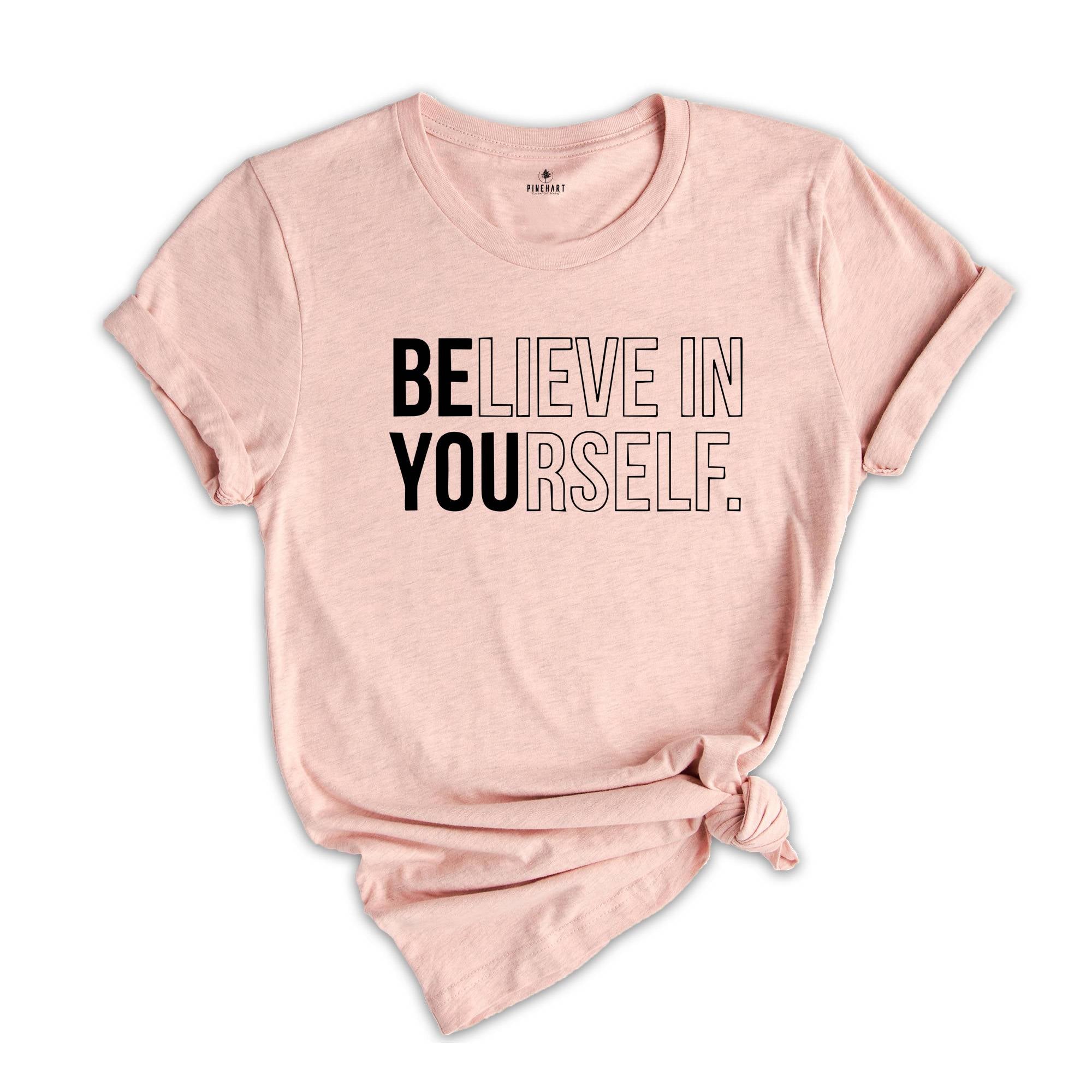 Believe In Yourself Shirt, Inspirational Shirt, Motivational Shirt, Believe Shirt, Workout Shirt, Yoga Shirt, Self Love Shirt