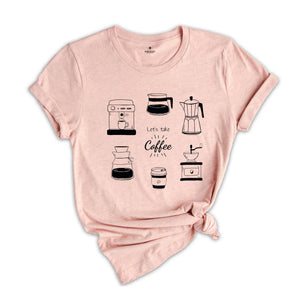 Let's Take Coffee Shirt, But First Coffee T-Shirt, Coffee Lovers Shirt, Funny Coffee Shirt, Coffee TShirt, Gift for Friend Tees