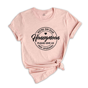 We're On Our Honeymoon Please Give Us Free Upgrades Shirt, Honeymoon Gift, Wedding T-Shirt, Just Married Shirt, Honeymoon Tee, Wife and Hubs