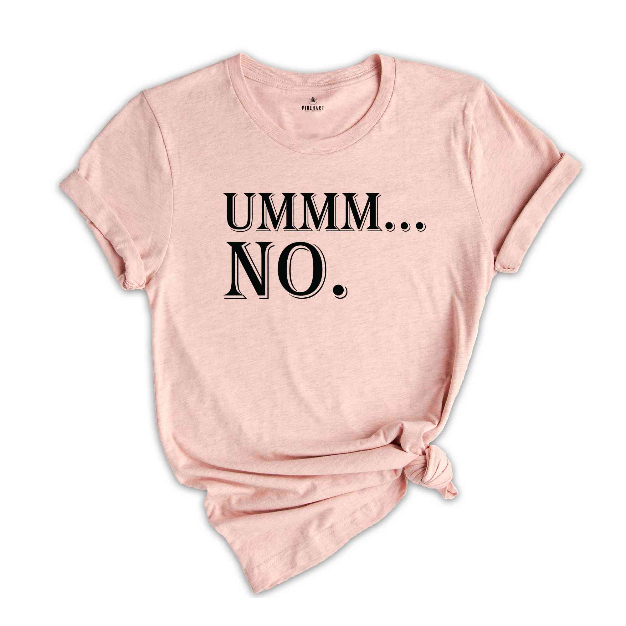 Ummm... No Shirt, Humorous Shirt, Funny Saying Shirt, Cute Sarcasm Shirt, Funny Shirt, Funny Party Shirt, Sarcastic Friend Gift Shirt