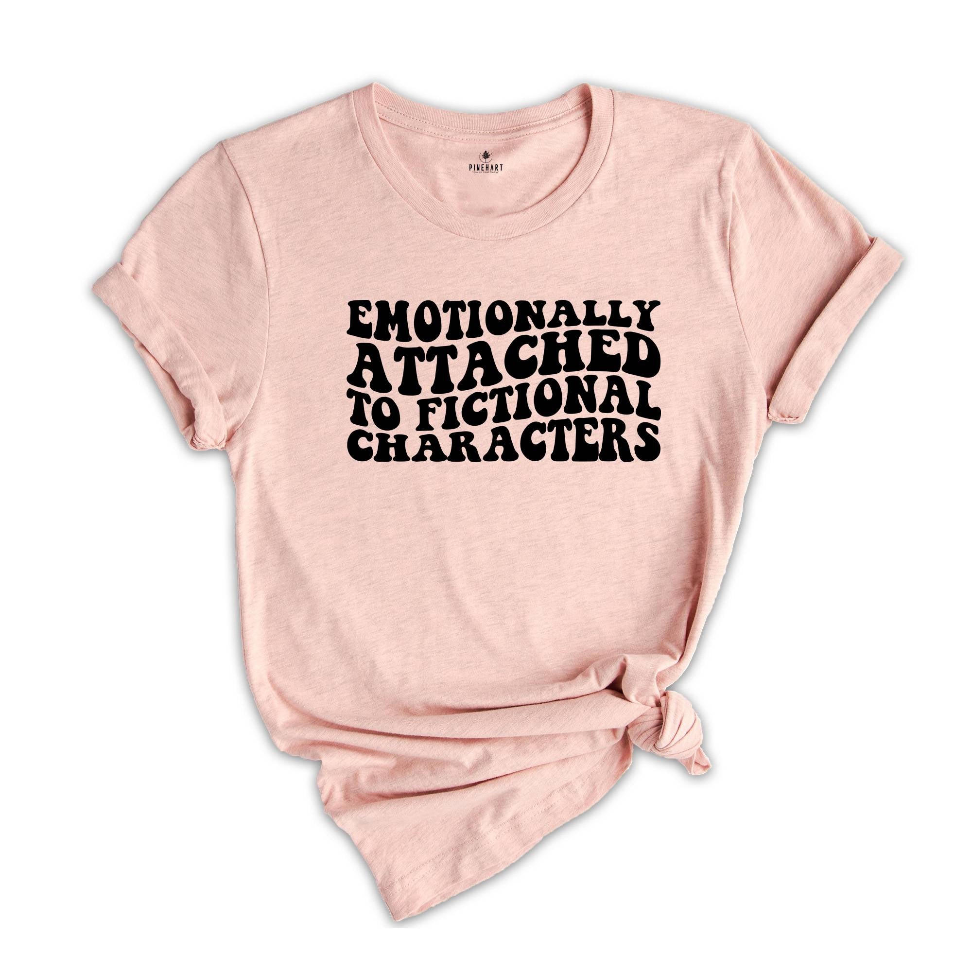 Emotionally Attached To Fictional Characters T-Shirt, Book Lover Shirt, Bibliophile Shirt, Reading Lover Gift, Bookworm Tee