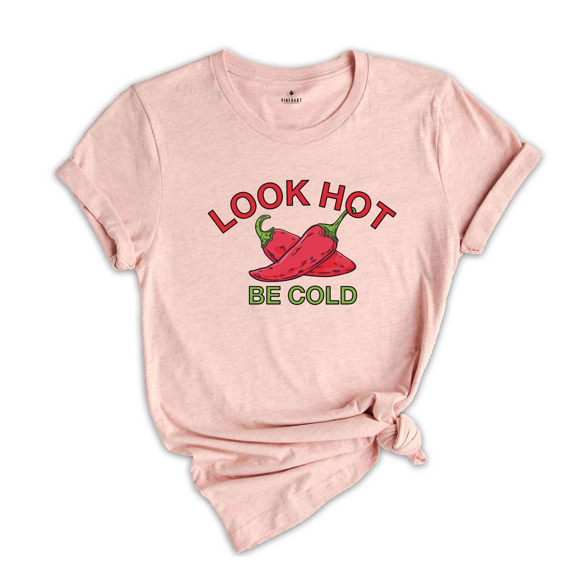 Look Hot Be Cold Tshirt, Funny Saying Shirt, Hot Pepper Shirt, Jalapeno Lovers Shirt, Red Jalapeno Shirt, Looking Hot Shirt, Be Cold tee