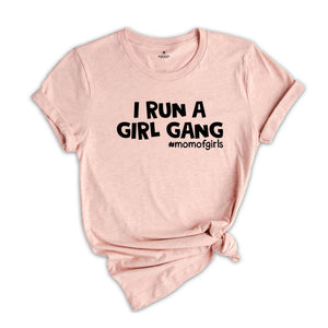 I Run a Girl Gang Shirt, Mom of Girls Tee, Funny Mom Shirt, Gift for Mom, Mom Birthday Gift, Cute Mama Shirt, Best Mom Ever