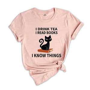 I Drink Tea I Read Books I Know Things T-Shirt, Book Lover Shirt, Tea Lover T-Shirt, Reading Lovers Tee, Book Lover Gifts