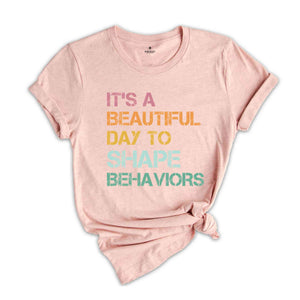 It's a Beautiful Day to Shape Behaviors Shirt, Behavioral Therapist Tee, Behavior Technician Gift, Aba Therapist Shirt, Behavior Life Gift