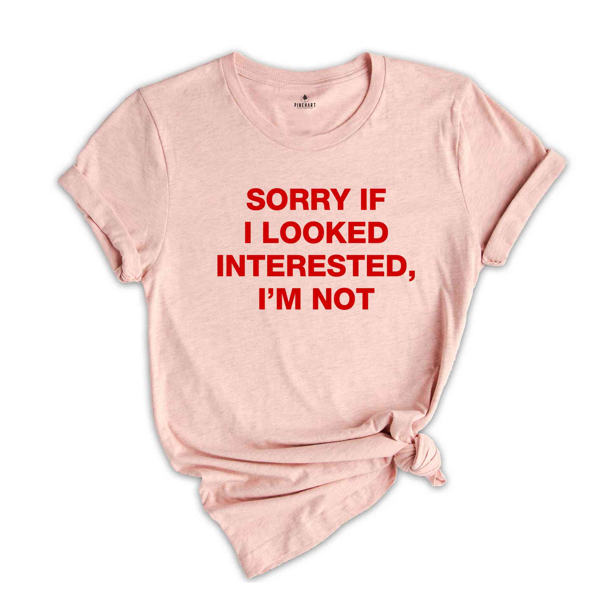 Sorry If I Looked Interested, I'm Not Shirt, Sarcastic Women Shirts, Funny Women Tees, Gift For Girlfriend, Motivational Shirt