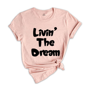 Funny Livin the Dream Shirt, Funny Quotes Shirt, Living the Dream Shirt, Gift for Women, Funny Shirts for Women, Livin the Dream Gift