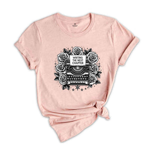 Writing the Next Chapter Shirt, Floral Typewriter Shirt, Published Author Shirt,Writer Gift, Gift for New Author