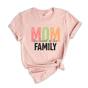 Mom Heart Of The Family Shirt, Mother's Day Shirt, Gift For Mother, Mom Shirt, Happy Mothers Day, Mama Shirt, Shirt For Mother