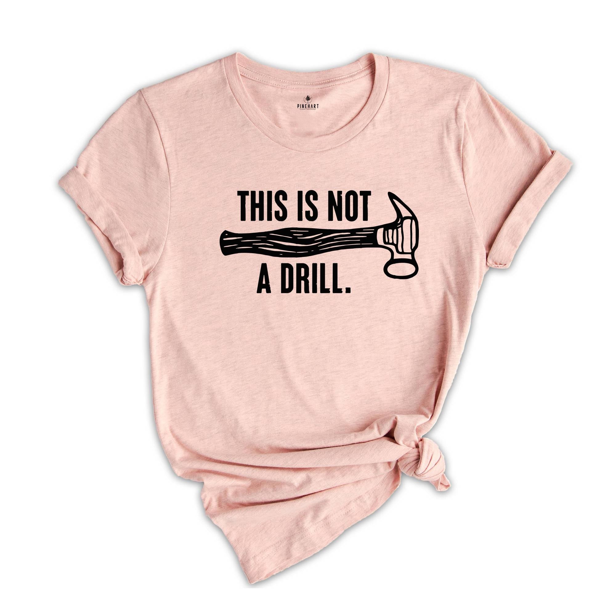 This Is Not A Drill Shirt, Carpenter Handyman Shirt, Humor Dad T-Shirt, Shirt For Dad, Dad Joke Shirt, Shirt For Husband