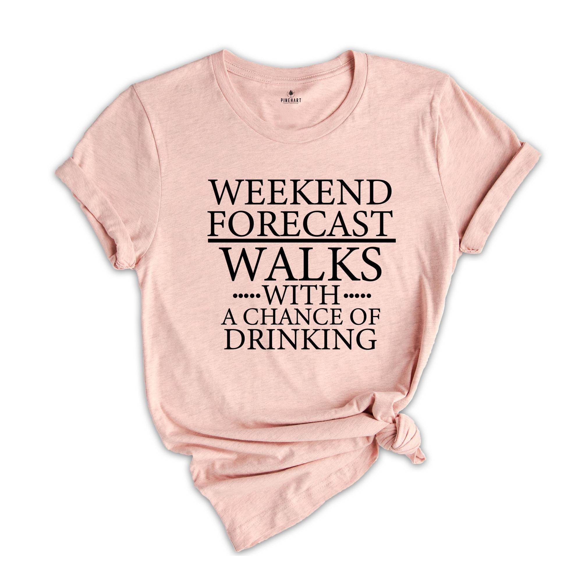 Weekend Forecast, Walks With A Chance Of Drinking Shirt, Funny Sunday Speed Walking T-Shirt, Hiking Shirt